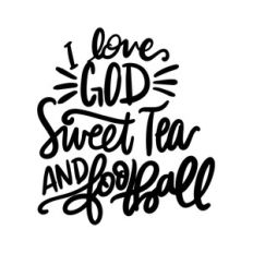 i love god, sweet tea and football
