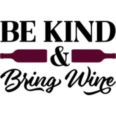 be kind and bring wine