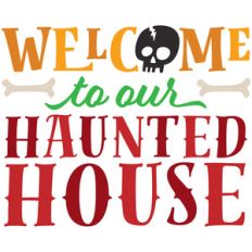 welcome to our haunted house