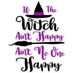 if the witch ain't happy