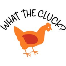 what the cluck?