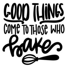 good things comes to those who bake