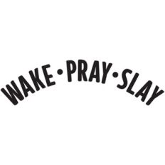 wake, pray, slay