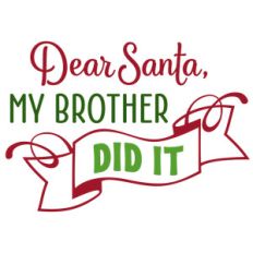 dear santa my brother did it phrase