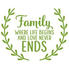 family where life begins and love never ends
