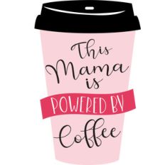 this mama is powered by coffee