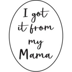 i got it from my mama