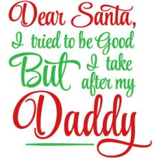 dear santa take after daddy