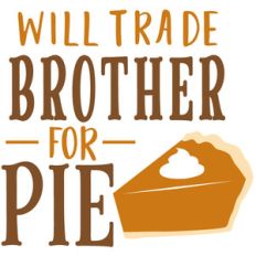 trade brother for pie