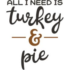 all i need is turkey and pie