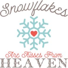 snowflakes are kisses from heaven