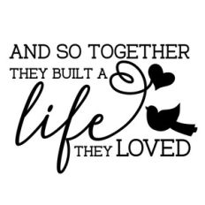 and so together they built a life they loved
