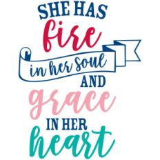 she has fire in her soul and grace in her heart