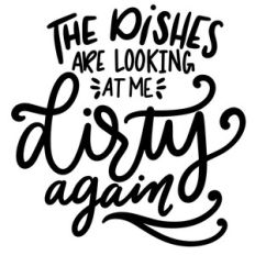 the dishes are looking at me dirty again
