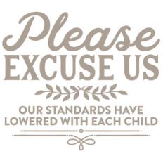 please excuse us