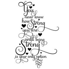 you never know how strong you are