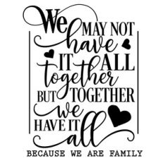 we may not have it all together but together we have it all