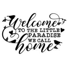 welcome to the little paradise we call home