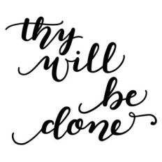 thy will be done
