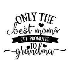best moms get promoted to grandma