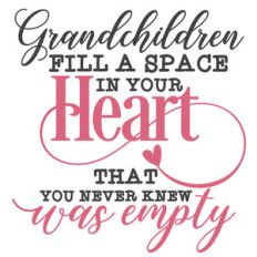 grandchildren fill a space in your heart