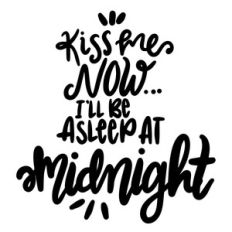 kiss me now...i'll be asleep at midnight