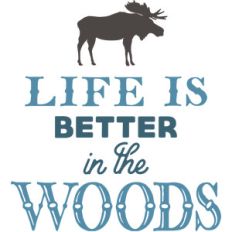 life is better in the woods