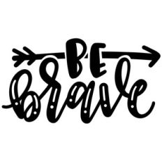 be brave