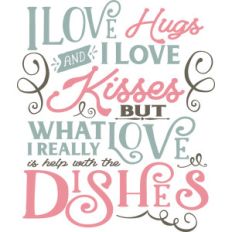 i love help with the dishes