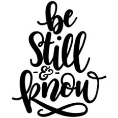 be still and know