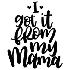 i got it from my mama