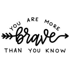 you are more brave than you know