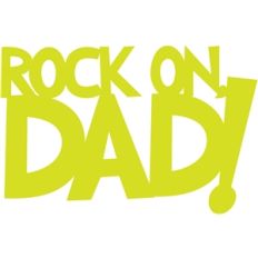 rock on, dad phrase