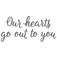 our hearts go out to you