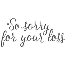 so sorry for your loss