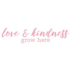 love and kindness grow here