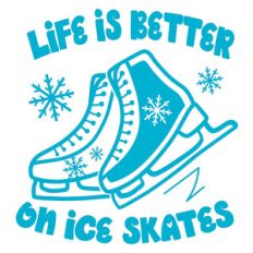 life is better on ice skates