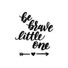 be brave little one
