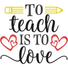 to teach is to love