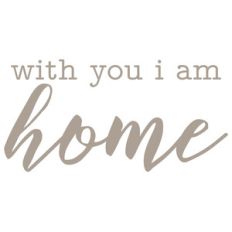with you i am home