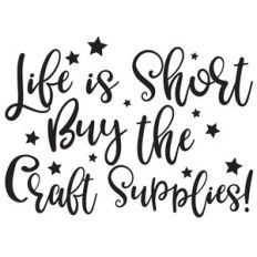 life is short buy the craft supplies quote.