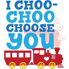 i choo- choo choose you