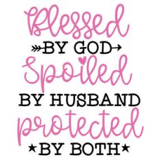 blessed by god spoiled by husband protected by both