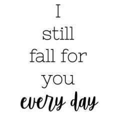 i still fall for you every day