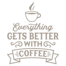 everything gets better with coffee