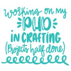 working on my phd in crafting