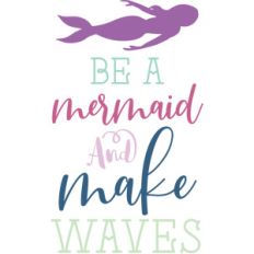 be a mermaid and make waves