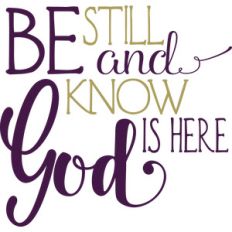 be still and know