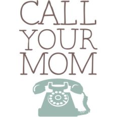 call your mom