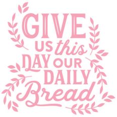 give us this day our daily bread